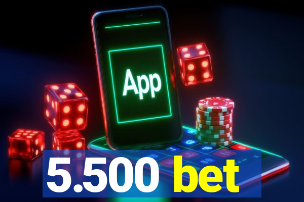 5.500 bet